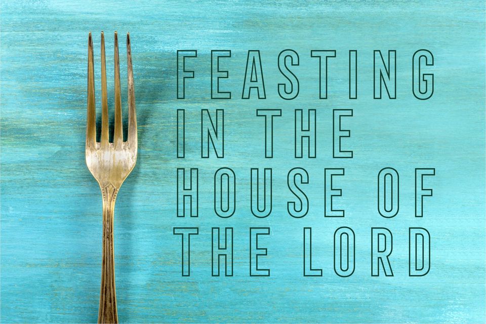 Feasting in the House of the Lord